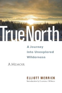 Elliott Merrick - True North: A Journey into Unexplored Wilderness - 9781556439094 - V9781556439094