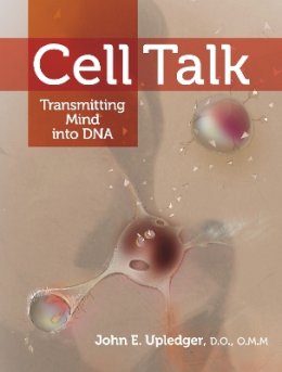 John E. Upledger - Cell Talk: Transmitting Mind into DNA - 9781556439131 - V9781556439131