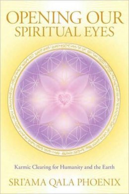 Sri'Ama Qala Phoenix - Opening Our Spiritual Eyes - 9781556439636 - V9781556439636 Sri'Ama Qala Phoenix - Opening Our Spiritual Eyes - 9781556439636 - V9781556439636