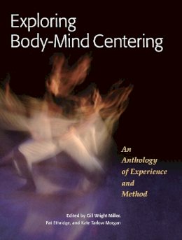Gill Wright Miller - Exploring Body-Mind Centering: An Anthology of Experience and Method - 9781556439681 - V9781556439681