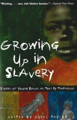 Yuval Taylor - Growing Up in Slavery: Stories of Young Slaves as Told by Themselves - 9781556526350 - V9781556526350