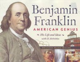 Brandon Marie Miller - Benjamin Franklin, American Genius: His Life and Ideas with 21 Activities - 9781556527579 - V9781556527579