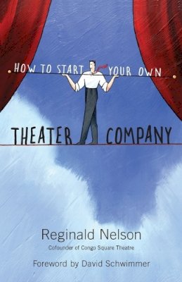 Reginald Nelson - How to Start Your Own Theater Company - 9781556528132 - V9781556528132