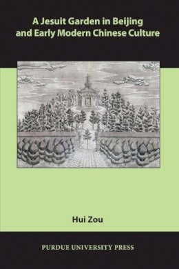 Hui Zou - Jesuit Garden in Beijing and Early Modern Chinese Culture - 9781557535832 - V9781557535832