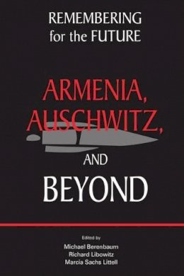 Michael Berenbaum - Remembering for the Future: Armenia, Auschwitz, and Beyond (Genocide and the Holocaust) - 9781557789235 - V9781557789235
