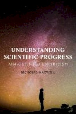 Nicholas Maxwell - Understanding Scientific Progress: Aim-Oriented Empiricism - 9781557789242 - V9781557789242
