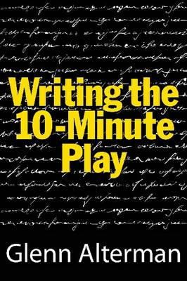 Glenn Alterman - Writing the 10 Minute Play - 9781557838483 - V9781557838483