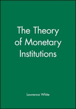 Lawrence White - The Theory of Monetary Institutions - 9781557862365 - V9781557862365
