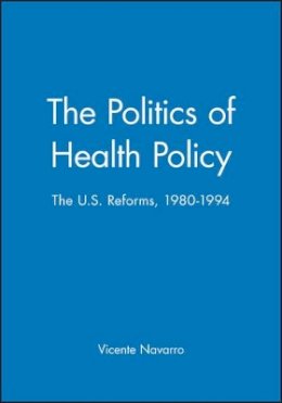 Vicente Navarro - The Politics of Health Policy - 9781557863188 - V9781557863188