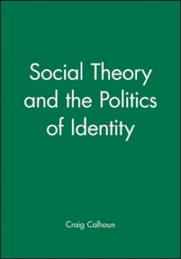 Craig Calhoun - Social Theory and the Politics of Identity - 9781557864734 - V9781557864734