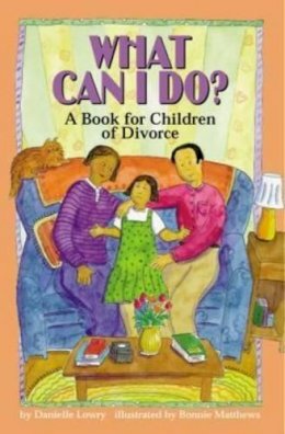 Danielle Lowry - What Can I Do?: A Book for Children of Divorce - 9781557987709 - V9781557987709