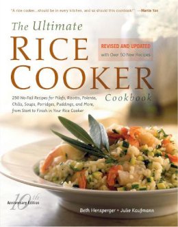 Julie Kaufman Beth Hensperger - The Ultimate Rice Cooker Cookbook - Rev: 250 No-Fail Recipes for Pilafs, Risottos, Polenta, Chilis, Soups, Porridges, Puddings, and More, fro - 9781558326675 - V9781558326675