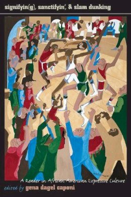 Gena Dagel Caponi - Signifyin(g), Sanctifyin', & Slam Dunking: A Reader in African American Expressive Culture - 9781558491830 - V9781558491830 Gena Dagel Caponi - Signifyin(g), Sanctifyin', & Slam Dunking: A Reader in African American Expressive Culture - 9781558491830 - V9781558491830