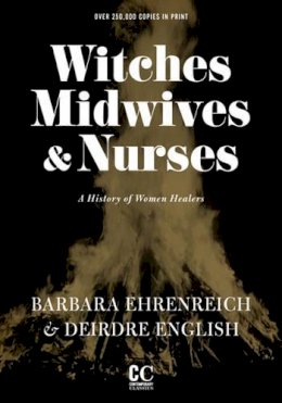 Deirdre English Barbara Ehrenreich - Witches, Midwives, and Nurses: A History of Women Healers (Contemporary Classics) - 9781558616615 - V9781558616615