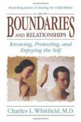 Charles L. Whitfield - Boundaries and Relationships: Knowing, Protecting and Enjoying the Self - 9781558742598 - V9781558742598