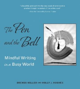 Holly Hughes - The Pen and the Bell: Mindful Writing in a Busy World - 9781558966536 - V9781558966536
