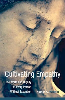 Nathan Walker - Cultivating Empathy: The Worth and Dignity of Every Person--Without Exception - 9781558967748 - V9781558967748