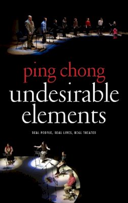 Ping Chong - Undesirable Elements - 9781559363976 - V9781559363976