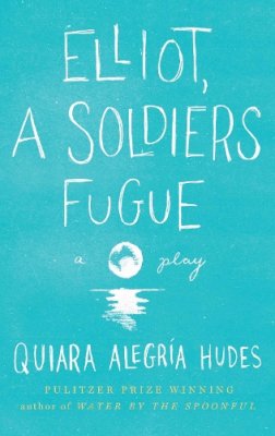 Quiara Alegría Hudes - Elliot, a Soldier's Fugue - 9781559364379 - V9781559364379
