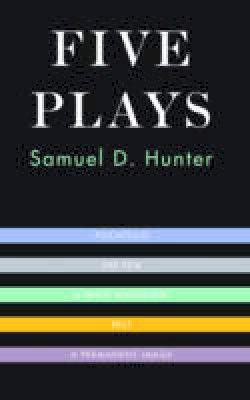 Samuel D Hunter - Five Plays - 9781559365017 - V9781559365017