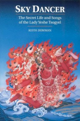 Keith Dowman - Sky Dancer: The Secret Life And Songs Of Lady Yeshe Tsogyel - 9781559390651 - V9781559390651