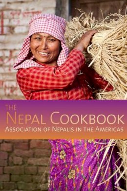 Association Of Nepalis In The Americas - Nepal Cookbook - 9781559393812 - V9781559393812