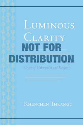 Karma Chagme - Luminous Clarity: A Commentary on Karma Chagme's Union of Mahamudra and Dzogchen - 9781559394529 - V9781559394529