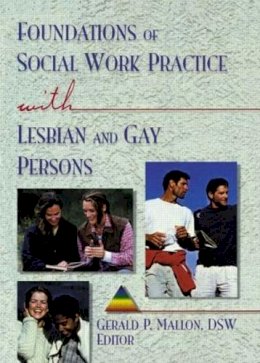 Gerald P Mallon - Foundations of Social Work Practice with Lesbian and Gay Persons - 9781560231011 - V9781560231011