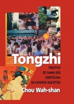 Edmond J Coleman - Tongzhi: Politics of Same-Sex Eroticism in Chinese Societies - 9781560231547 - V9781560231547