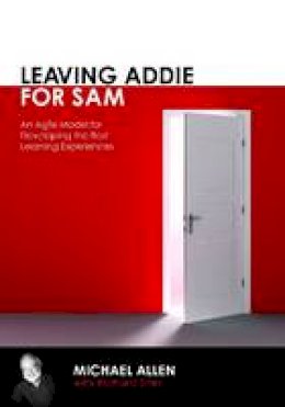 Michael Allen - Leaving Addie for Sam: An Agile Model for Developing the Best Learning Experiences - 9781562867119 - V9781562867119