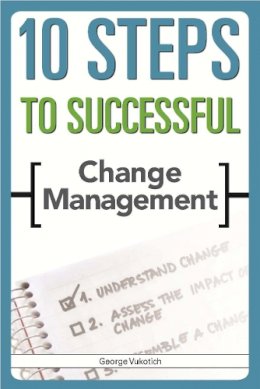 George Vukotich - 10 Steps to Successful Change Management (ASTD's 10 Steps Series) - 9781562867539 - V9781562867539
