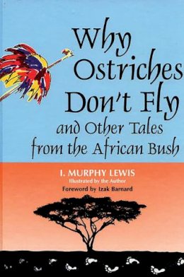 I. Murphy Lewis - Why Ostriches Don't Fly and Other Tales from the African Bush - 9781563084027 - V9781563084027