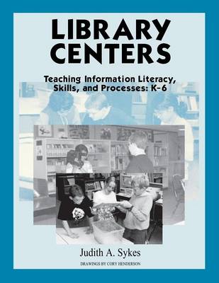 Judith Anne Sykes - Library Centers: Teaching Information Literacy, Skills, and Processes - 9781563085079 - V9781563085079