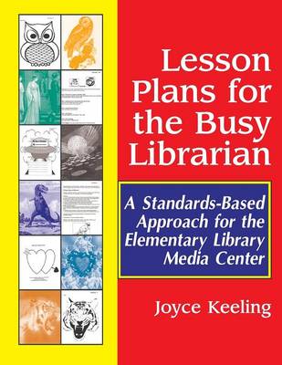 Joyce Keeling - Lesson Plans for the Busy Librarian: A Standards-Based Approach for the Elementary Library Media Center - 9781563088698 - V9781563088698