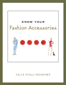 Celia Stall-Meadows - Know Your Fashion Accessories - 9781563672453 - V9781563672453