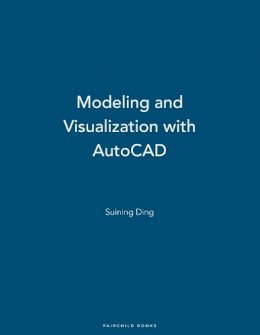 Suining  Ding - Modeling and Visualization with AutoCAD - 9781563675010 - V9781563675010