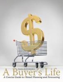 Dana Connell - A Buyer's Life: A Concise Guide to Retail Planning and Forecasting - 9781563677717 - V9781563677717 Dana Connell - A Buyer's Life: A Concise Guide to Retail Planning and Forecasting - 9781563677717 - V9781563677717