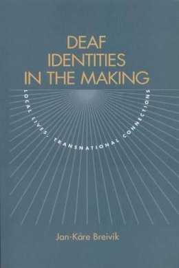 Jan-Kare Breivik - Deaf Identities in the Making: Local Lives, Transnational Connections - 9781563685903 - V9781563685903