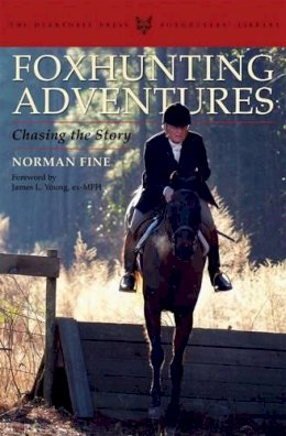 Norman Fine - Foxhunting Adventures: Chasing the Story (The Derrydale Press Foxhunters' Library) - 9781564162120 - V9781564162120