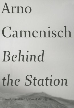 Arno Camenisch - Behind the Station: A Novel (Swiss Literature Series) - 9781564783356 - 9781564783356