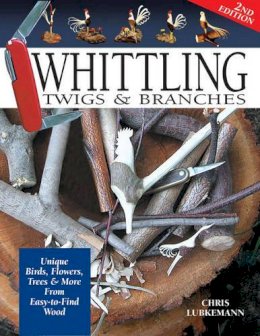 Chris Lubkeman - Whittling Twigs and Branches - 9781565232365 - V9781565232365