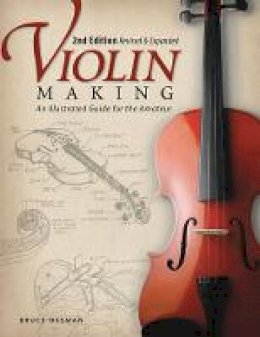 Bruce Ossman - Violin Making, Second Edition Revised and Expanded: An Illustrated Guide for the Amateur - 9781565234352 - V9781565234352