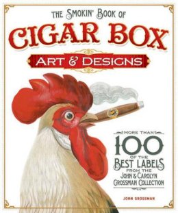 John Grossman - The Smokin' Book of Cigar Box Art & Designs - 9781565235465 - V9781565235465