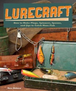 Russ Mohney - Lurecraft: How to Make Plugs, Spinners, Spoons, and Jigs to Catch More Fish - 9781565237803 - V9781565237803