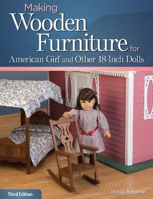 Dennis Simmons - Making Wooden Furniture for American Girl® and Other 18-Inch Dolls, 3rd Edition - 9781565237933 - V9781565237933