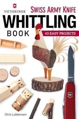 Chris Lubkeman - Victorinox Swiss Army Knife Book of Whittling: 43 Easy Projects - 9781565238770 - V9781565238770