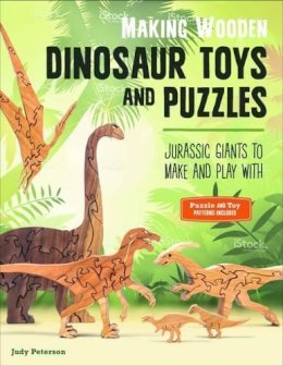 Judy Peterson - Making Wooden Dinosaur Toys and Puzzles: Jurassic Giants to Make and Play with - 9781565238909 - V9781565238909