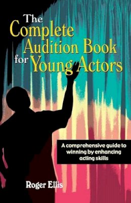 Roger Ellis - The Complete Audition Book for Young Actors - 9781566080880 - V9781566080880