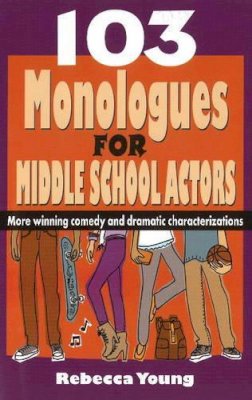 Rebecca Young - 103 Monologues for Middle School Actors - 9781566081948 - V9781566081948
