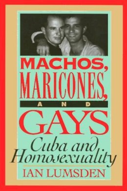 Ian Lumsden - Machos, Maricones, and Gays - 9781566393713 - V9781566393713